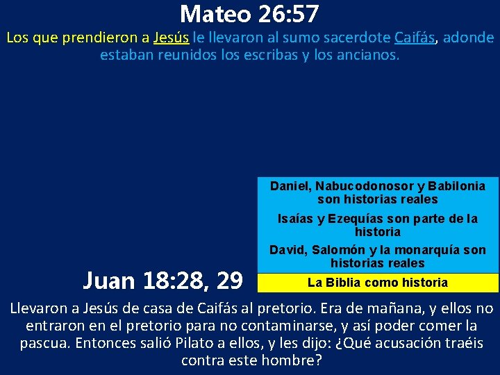 Mateo 26: 57 Los que prendieron a Jesús le llevaron al sumo sacerdote Caifás,