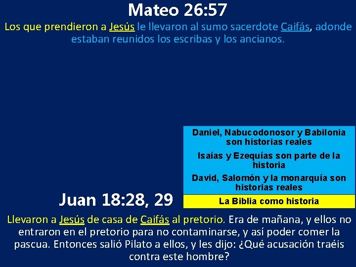 Mateo 26: 57 Los que prendieron a Jesús le llevaron al sumo sacerdote Caifás,