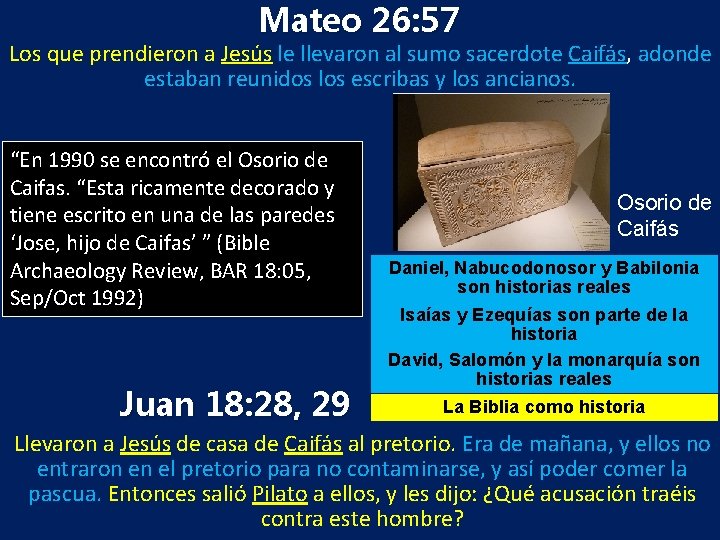 Mateo 26: 57 Los que prendieron a Jesús le llevaron al sumo sacerdote Caifás,