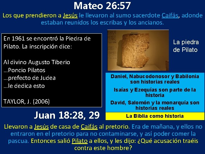 Mateo 26: 57 Los que prendieron a Jesús le llevaron al sumo sacerdote Caifás,