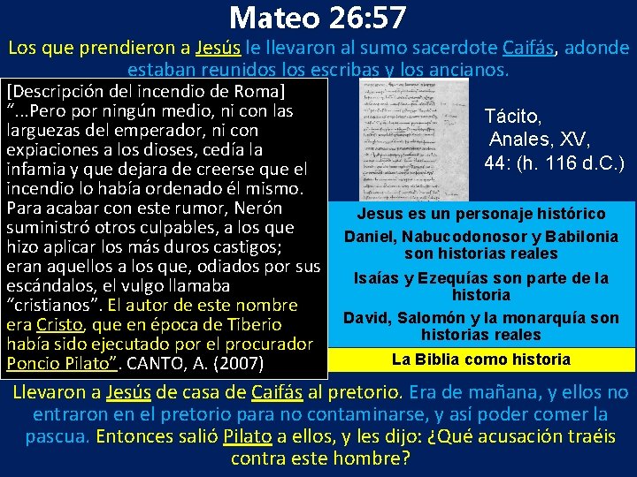 Mateo 26: 57 Los que prendieron a Jesús le llevaron al sumo sacerdote Caifás,