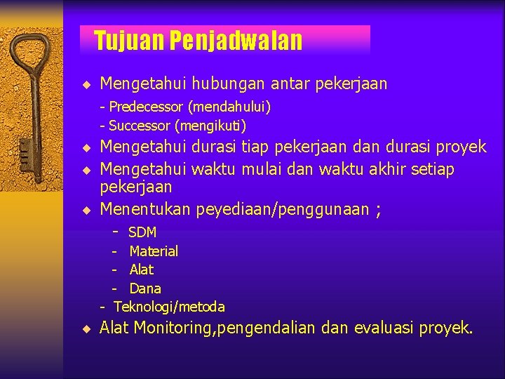 Tujuan Penjadwalan ¨ Mengetahui hubungan antar pekerjaan - Predecessor (mendahului) - Successor (mengikuti) ¨