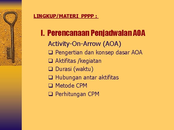 LINGKUP/MATERI PPPP : I. Perencanaan Penjadwalan AOA Activity-On-Arrow (AOA) q q q Pengertian dan