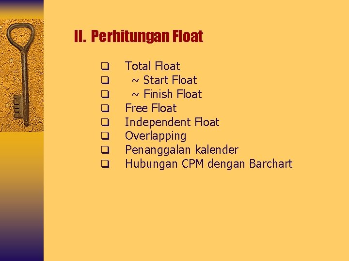 II. Perhitungan Float q q q q Total Float ~ Start Float ~ Finish
