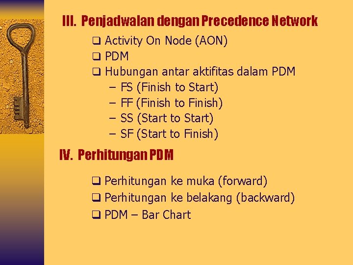 III. Penjadwalan dengan Precedence Network q Activity On Node (AON) q PDM q Hubungan