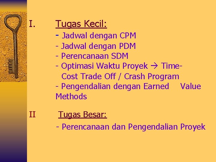 I. Tugas Kecil: - Jadwal dengan CPM - Jadwal dengan PDM - Perencanaan SDM