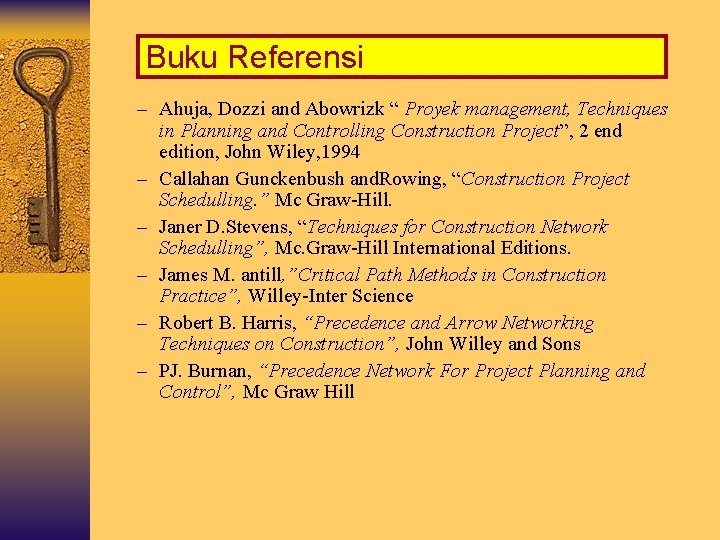 Buku Referensi – Ahuja, Dozzi and Abowrizk “ Proyek management, Techniques in Planning and