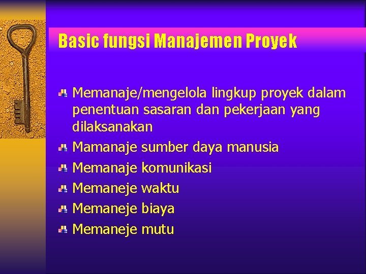 Basic fungsi Manajemen Proyek Memanaje/mengelola lingkup proyek dalam penentuan sasaran dan pekerjaan yang dilaksanakan