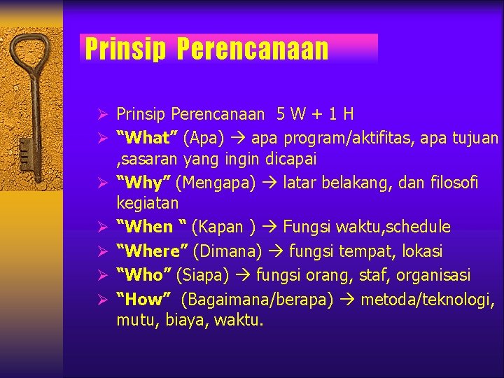 Prinsip Perencanaan Ø Prinsip Perencanaan 5 W + 1 H Ø “What” (Apa) apa