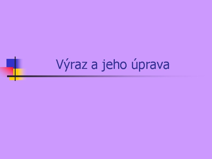 Výraz a jeho úprava 