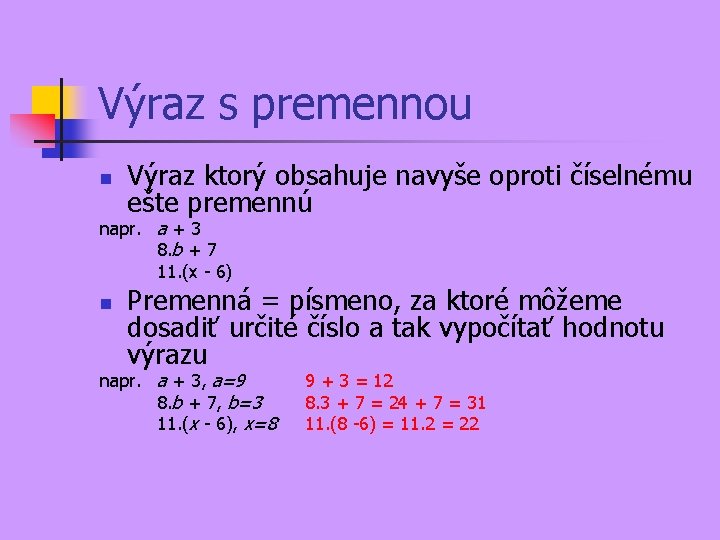 Výraz s premennou n Výraz ktorý obsahuje navyše oproti číselnému ešte premennú napr. a