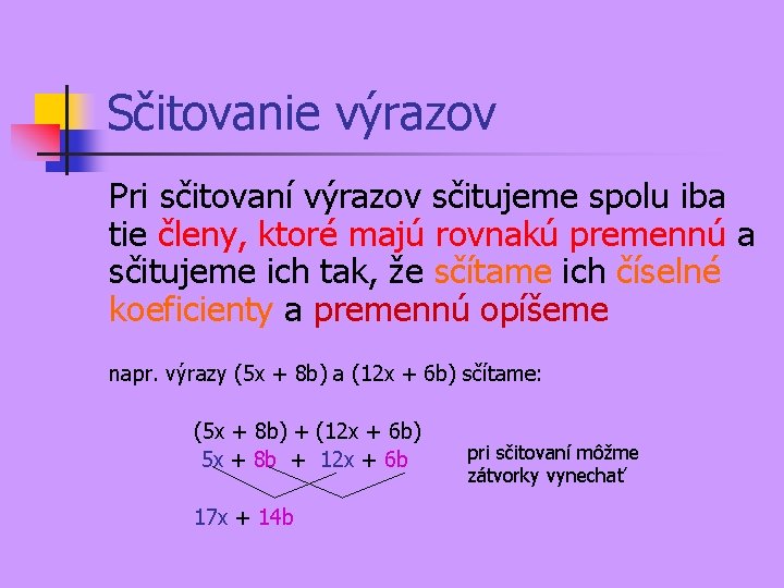 Sčitovanie výrazov Pri sčitovaní výrazov sčitujeme spolu iba tie členy, ktoré majú rovnakú premennú Sčitovanie výrazov Pri sčitovaní výrazov sčitujeme spolu iba tie členy, ktoré majú rovnakú premennú