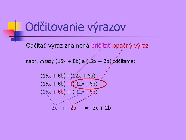 Odčitovanie výrazov Odčítať výraz znamená pričítať opačný výraz napr. výrazy (15 x + 8