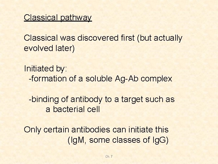 Classical pathway Classical was discovered first (but actually evolved later) Initiated by: -formation of