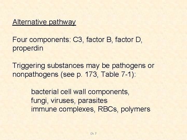 Alternative pathway Four components: C 3, factor B, factor D, properdin Triggering substances may