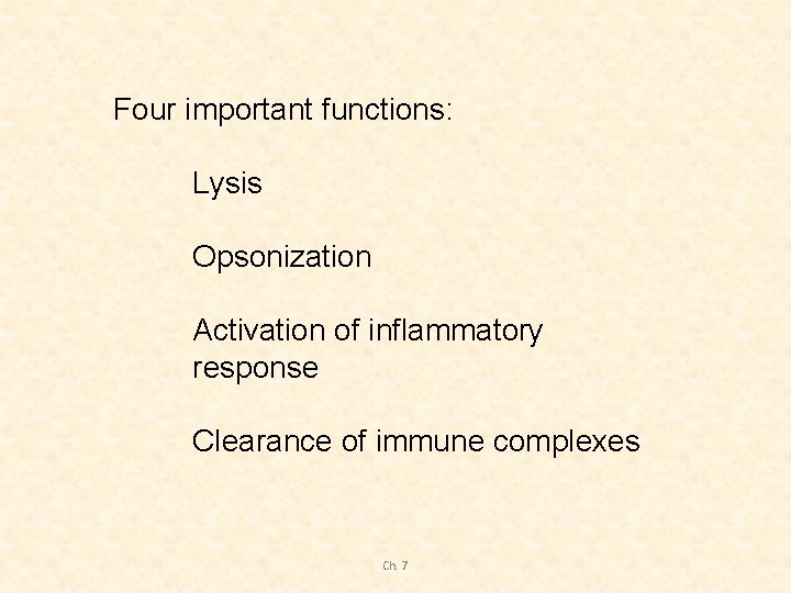 Four important functions: Lysis Opsonization Activation of inflammatory response Clearance of immune complexes Ch.