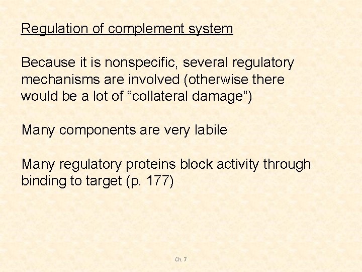 Regulation of complement system Because it is nonspecific, several regulatory mechanisms are involved (otherwise