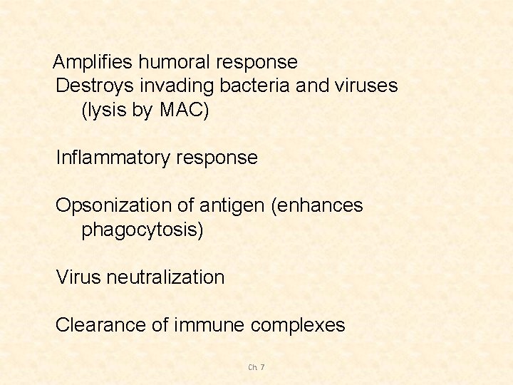 Amplifies humoral response Destroys invading bacteria and viruses (lysis by MAC) Inflammatory response Opsonization