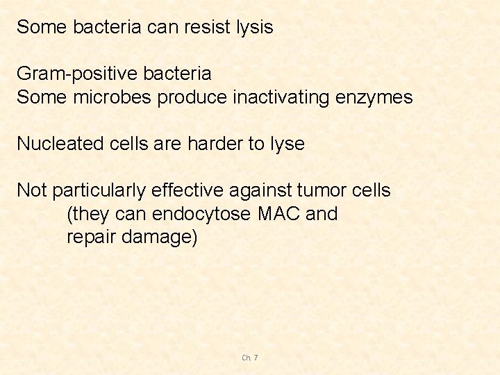 Some bacteria can resist lysis Gram-positive bacteria Some microbes produce inactivating enzymes Nucleated cells