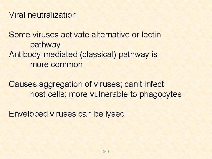 Viral neutralization Some viruses activate alternative or lectin pathway Antibody-mediated (classical) pathway is more