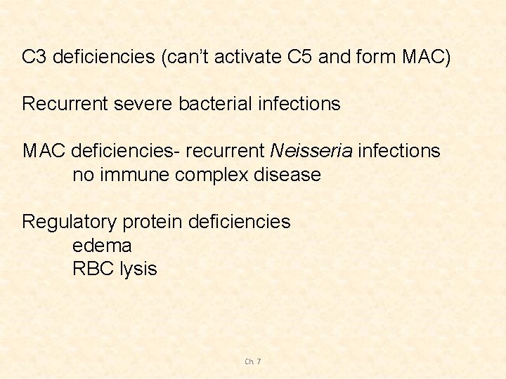 C 3 deficiencies (can’t activate C 5 and form MAC) Recurrent severe bacterial infections