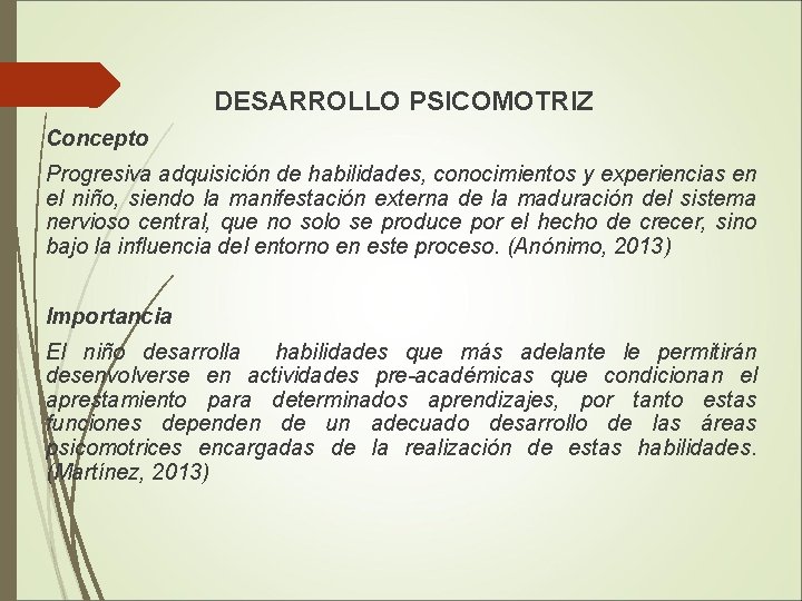 DESARROLLO PSICOMOTRIZ Concepto Progresiva adquisición de habilidades, conocimientos y experiencias en el niño, siendo