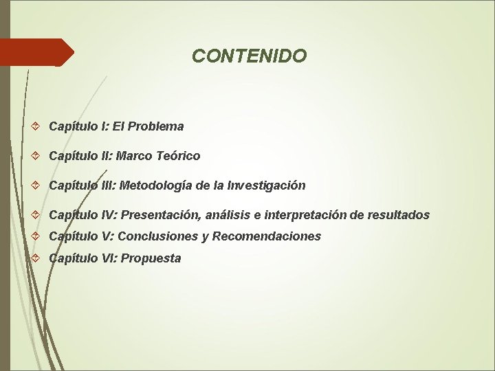 CONTENIDO Capítulo I: El Problema Capítulo II: Marco Teórico Capítulo III: Metodología de la