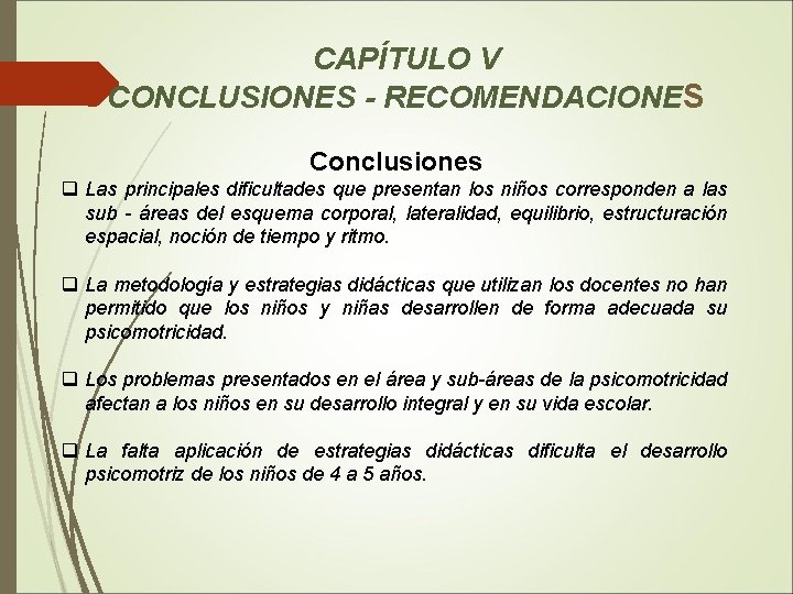 CAPÍTULO V CONCLUSIONES - RECOMENDACIONES Conclusiones q Las principales dificultades que presentan los niños