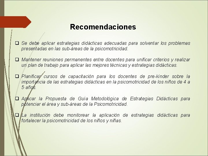 Recomendaciones q Se debe aplicar estrategias didácticas adecuadas para solventar los problemas presentadas en