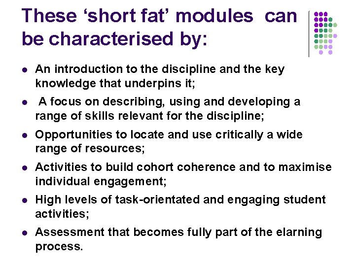 These ‘short fat’ modules can be characterised by: l An introduction to the discipline