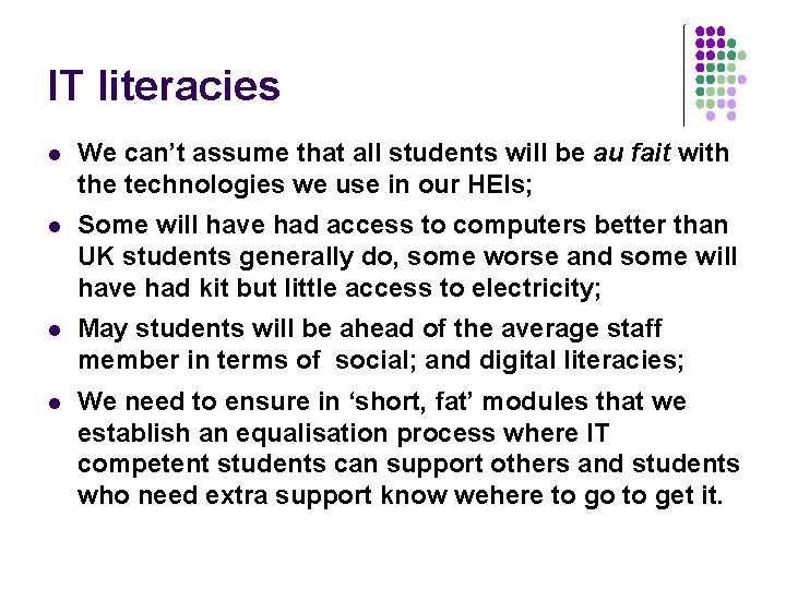 IT literacies l We can’t assume that all students will be au fait with