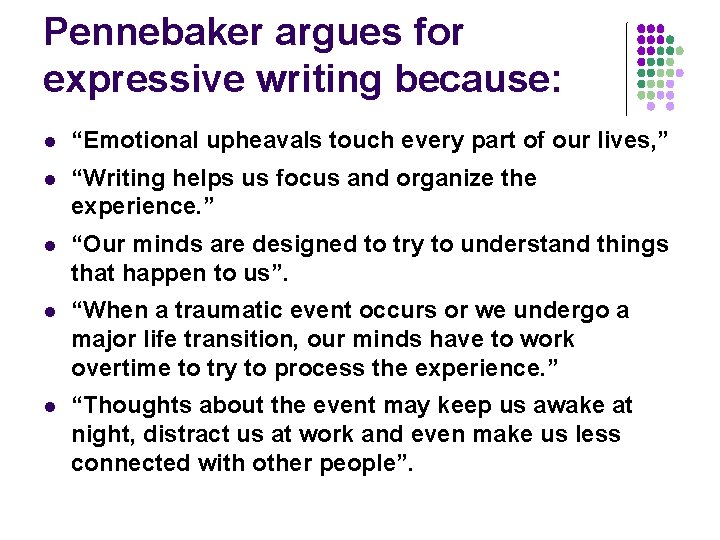 Pennebaker argues for expressive writing because: l “Emotional upheavals touch every part of our