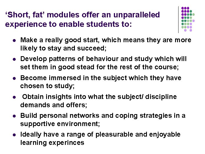 ‘Short, fat’ modules offer an unparalleled experience to enable students to: l Make a