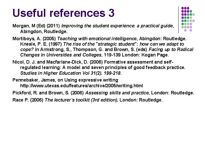 Useful references 3 Morgan, M (Ed) (2011) Improving the student experience: a practical guide,