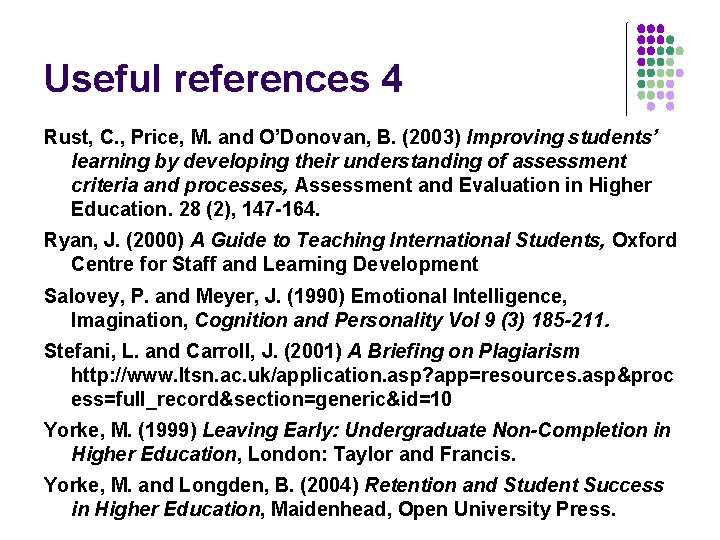 Useful references 4 Rust, C. , Price, M. and O’Donovan, B. (2003) Improving students’