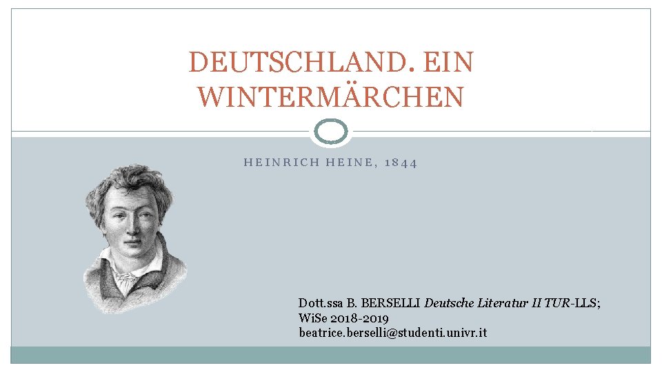 DEUTSCHLAND. EIN WINTERMÄRCHEN HEINRICH HEINE, 1844 Dott. ssa B. BERSELLI Deutsche Literatur II TUR-LLS;