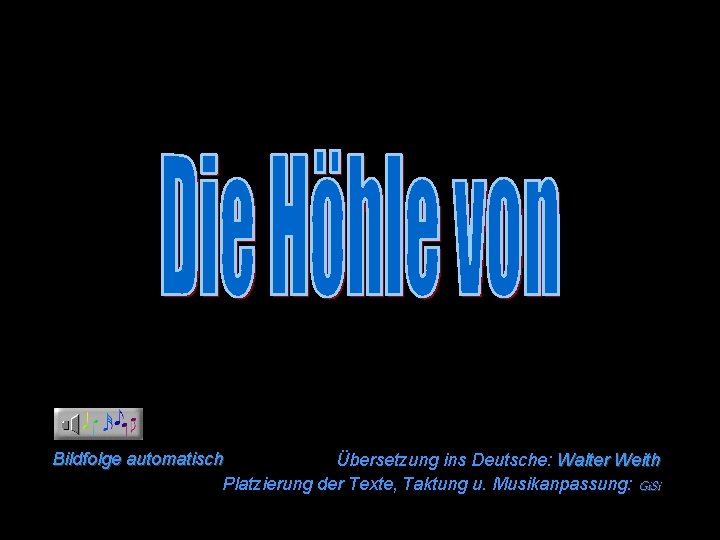 Bildfolge automatisch Übersetzung ins Deutsche: Walter Weith Platzierung der Texte, Taktung u. Musikanpassung: Gi.