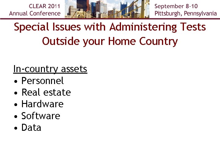 Special Issues with Administering Tests Outside your Home Country In-country assets • Personnel •