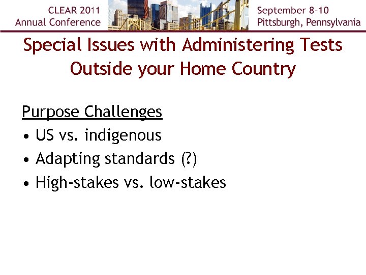 Special Issues with Administering Tests Outside your Home Country Purpose Challenges • US vs.