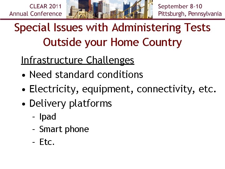 Special Issues with Administering Tests Outside your Home Country Infrastructure Challenges • Need standard