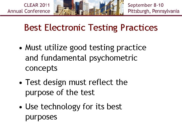 Best Electronic Testing Practices • Must utilize good testing practice and fundamental psychometric concepts