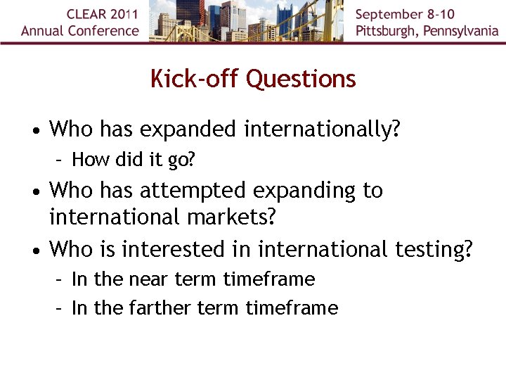 Kick-off Questions • Who has expanded internationally? – How did it go? • Who