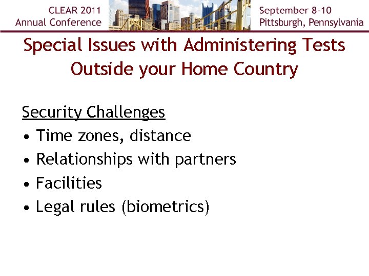 Special Issues with Administering Tests Outside your Home Country Security Challenges • Time zones,