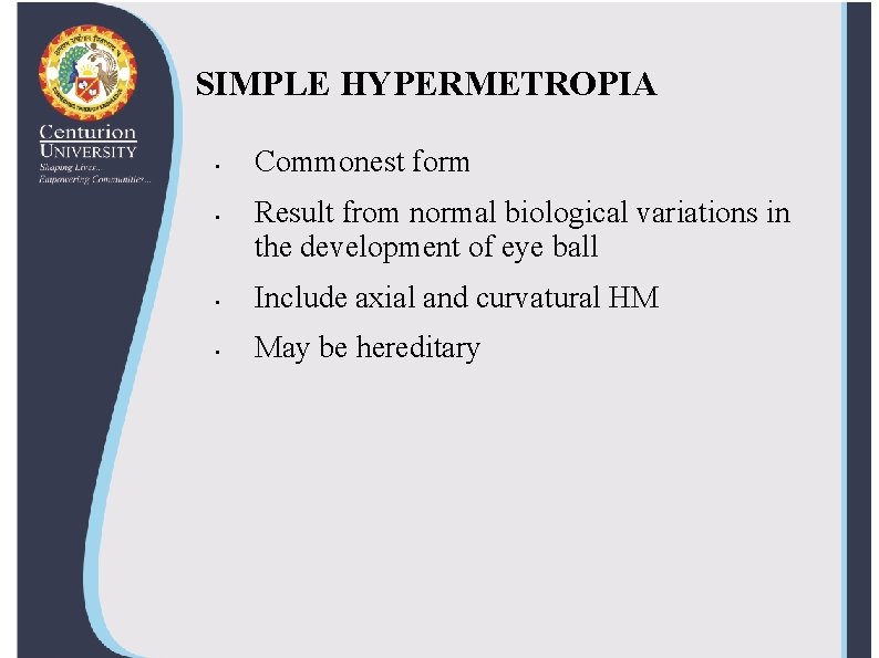 SIMPLE HYPERMETROPIA • • Commonest form Result from normal biological variations in the development