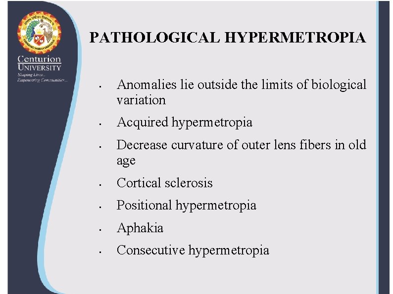 PATHOLOGICAL HYPERMETROPIA • • • Anomalies lie outside the limits of biological variation Acquired