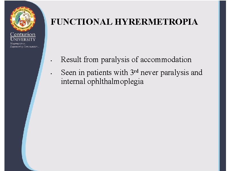 FUNCTIONAL HYRERMETROPIA • • Result from paralysis of accommodation Seen in patients with 3