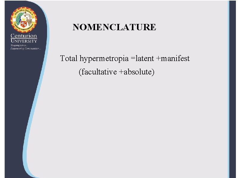 NOMENCLATURE Total hypermetropia =latent +manifest (facultative +absolute) 