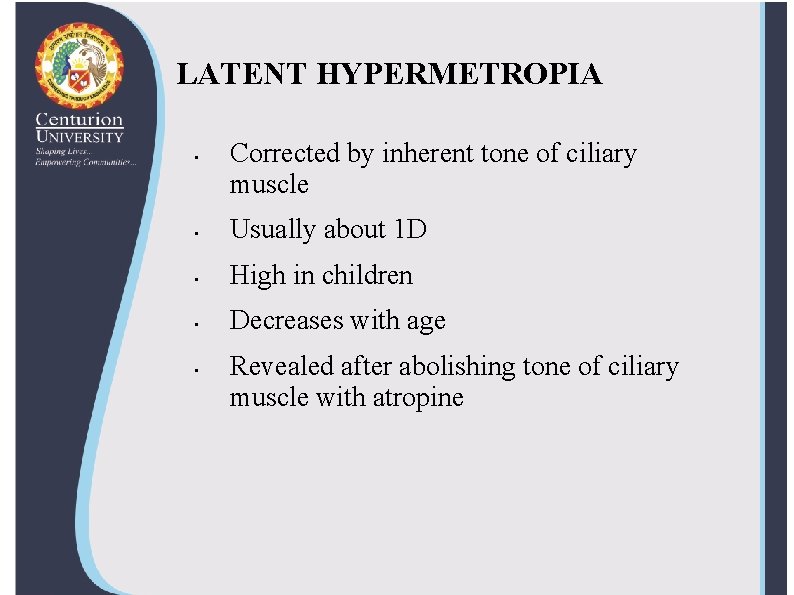 LATENT HYPERMETROPIA • Corrected by inherent tone of ciliary muscle • Usually about 1