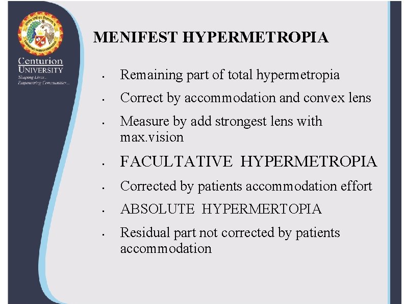 MENIFEST HYPERMETROPIA • Remaining part of total hypermetropia • Correct by accommodation and convex