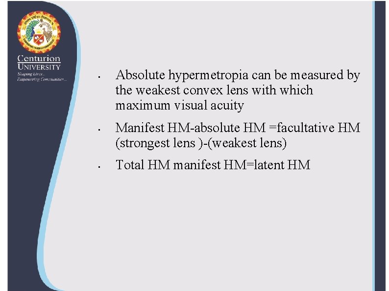  • • • Absolute hypermetropia can be measured by the weakest convex lens